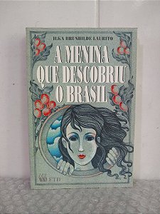 A Menina que Descobriu o Brasil - Ilka Brunhilde Laurito