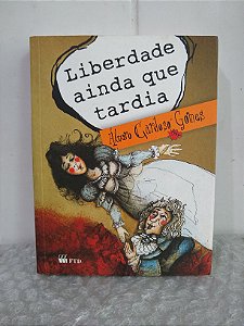 Liberdade Ainda Que Tardia - Álvaro Cardoso Gomes