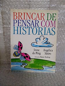 Brincar de Pensar com Histórias - Irene de Püig e Angélica Sátiro