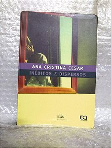 Inéditos e Dispersos - Ana Cristina Cesar