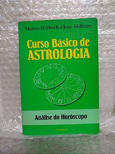Curso Básico de Astrologia: Análise do Horóscopo - Marion D. March e Joan McEvers