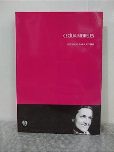 Crônicas Para Jovens: Cecília Meireles - Antonieta Cunha (seleção)