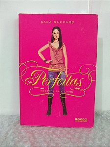 Pretty Little Liars: Perfeitas - Sara Shepard