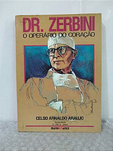 Dr. Zerbini: O Operário do Coração - Celso Arnaldo Araujo