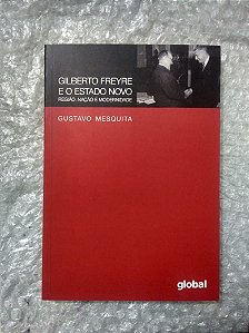 Gilberto Freyre e o Novo Estado - Gustavo Mesquita