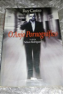 O Anjo Pornográfico - Ruy Castro - A vida de Nelson Rodrigues