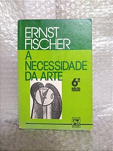 A Necessidade da Arte - Ernst Fischer