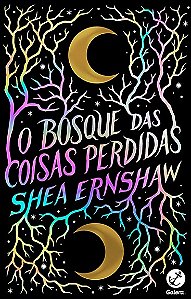 O bosque das coisas perdidas - Shea Ernshaw