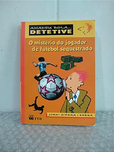 O Mistério do Jogador de Futebol Sequestrado - Jordi Sierra i Fabra