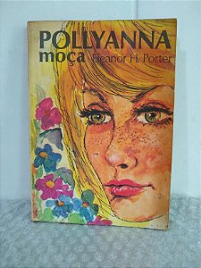 Pollyanna Moça - Eleanor H. Porter