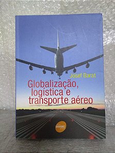 Globalização, Logística e transporte Aéreo - Josef Barat