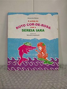 A Peleja do Boto Cor-de-Rosa com a Sereia Iara - Alexandre Morais