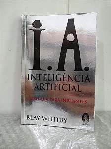 I.A. Inteligência Artificial: Um Guia Para Iniciantes - Blay Whitby