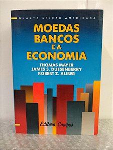 Moedas, Bancos e a Economia - Thomas Mayer e outros