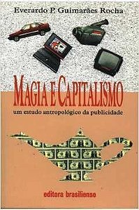 Magia e Capitalismo: Um Estudo Antropológico da Publicidade - Everardo P. Guimarães Rocha