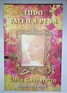 Tudo valeu a pena - Zibia Gasparetto - Romance Espírita