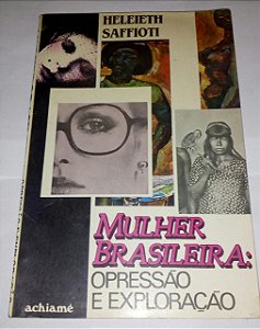 Mulher brasileira: Opressão e Exploração - Heleieth Saffioti