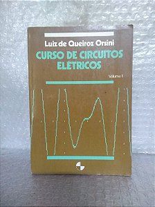 Curso De Circuitos Elétricos volume 1 - Luiz de Queiroz Orsini