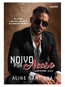 Noivo por acaso - Aline Santana - De La Vega livro 2