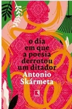 O dia em que a poesia derrotou um ditador Capa comum - Antonio Skármeta