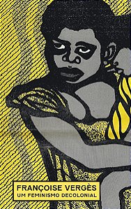 Um feminismo decolonial - Françoise Vergès