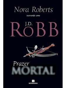 Prazer Mortal J. D. Robb - Nora Roberts