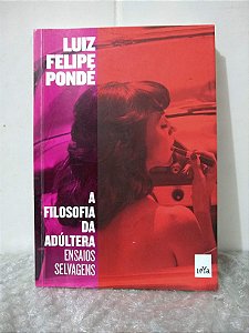A Filosofia da Adúltera - Luiz Felipe Pondé