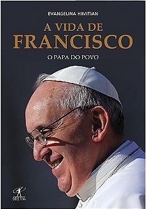 A vida de Francisco - Evangelina Himitian - O Papa do Povo