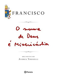 O nome de Deus é misericordia - Papa Francisco