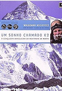 Um sonho chamado K2 - a conquista brasileira da Montanha da Morte - Waldemar Niclevicz