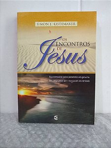 Os Encontros de Jesus - Simon J. Kistemaker