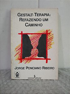 Gestalt-Terapia: Refazendo um Caminho - Jorge Ponciano Ribeiro