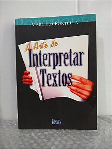 A Arte de Interpretar Textos - Marcelo Portella