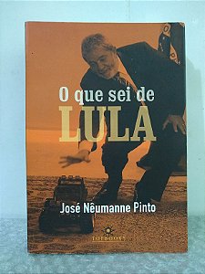 O Que Sei de Lula - José Nêumanne Pinto