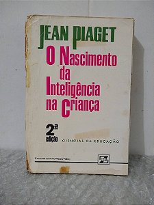 O Nascimento da Inteligência na Criança - Jean Piaget
