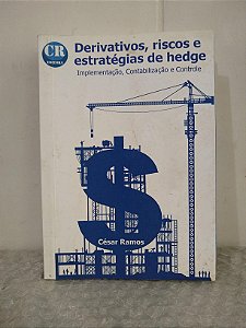 Derivativos, Riscos e Estratégias de Hedge - César Ramos