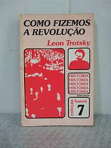 Como Fizemos a Revolução - Leon Trotsky