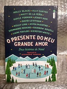 O Presente do Meu  Grande Amor - Stephanie Perkins (org)