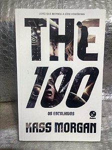 The 100 - Os Escolhidos - Kass Morgan