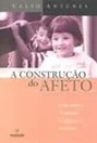 A Construçao do Afeto Como Estimular as Multiplas Inteligencias - Celso Antunes
