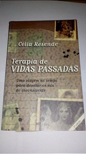 Terapia de vidas passadas - Célia Resende