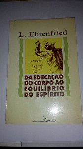 Da educação do corpo ao equilíbrio do espírito - L. Ehrenfried