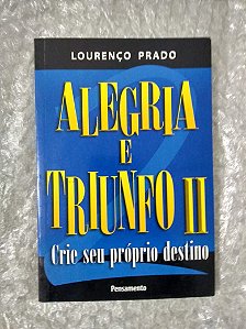 Alegria e Triunfo II: Crie Seu Próprio Destino - Lourenço Prado