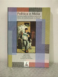 Política e Mídia - Vera Chaia, Cláudio Coelho e Rodrigo de Carvalho