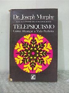 Telepsiquismo: Como Alcançar a Vida Perfeita - Dr. Joseph Murphy (marcas)