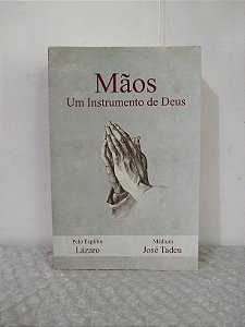 Mãos: Um Instrumento de Deus - José Tadeu