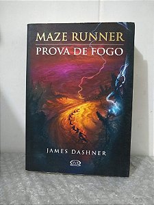 Maze Runner: Prova de Fogo - James Dashner