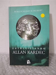 Entrevistando Allan Kardec - Suely Caldas Schubert