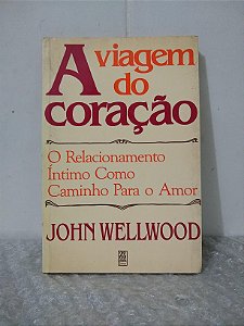 A Viagem do Coração - John Wellwood