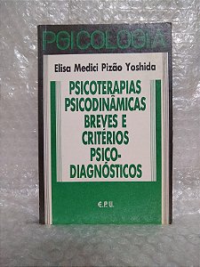 Psicoterapias, Psicodinâmicas Breves e Critérios Psicodiagnósticos - Elisa Medici Pizão Yoshida